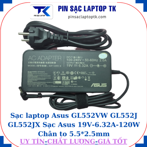 Sạc Asus GL552VW GL552J GL552JX Sạc Asus 19V-6.32A-120W Chân to 5.5*2.5mm, củ sạc+ dây nguồn