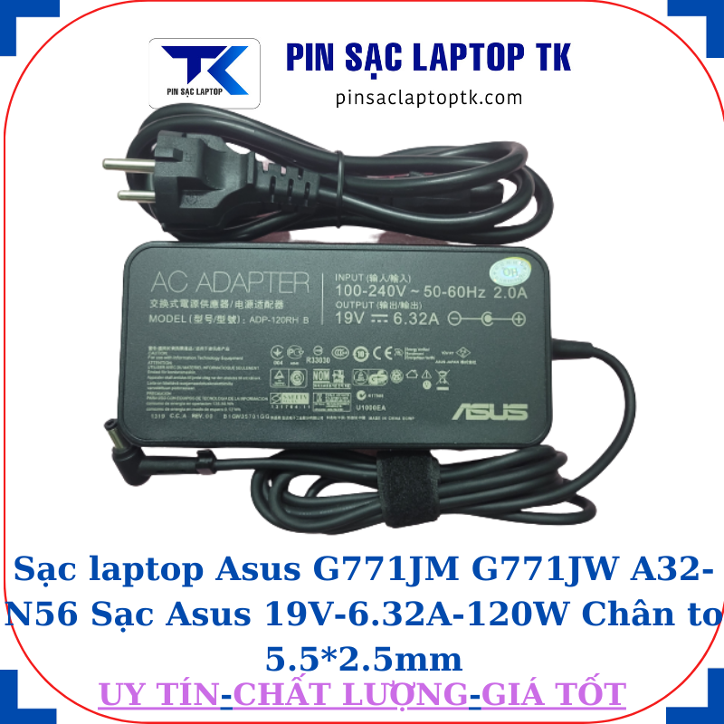 Sạc Asus G771JM G771JW A32-N56 Sạc Asus 19V-6.32A-120W Chân to 5.5*2.5mm, củ sạc+dây nguồn