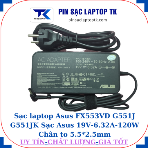 Sạc Asus FX553VD G551J G551JK Sạc Asus 19V-6.32A-120W Chân to 5.5*2.5mm, củ sạc+dây nguồn
