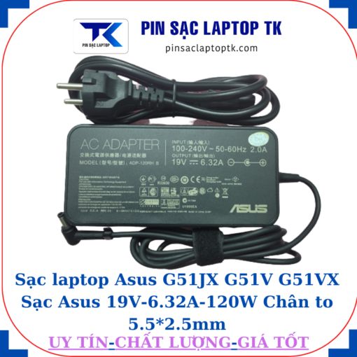 Sạc Asus G51JX G51V G51VX Sạc Asus 19V-6.32A-120W Chân to 5.5*2.5mm, củ sạc+dây nguồn