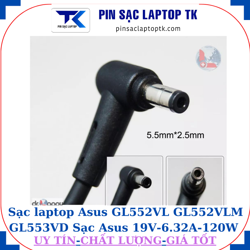 Sạc laptop Asus GL552VL GL552VLM GL553VD Sạc Asus 19V-6.32A-120W Chân to 5.5*2.5mm