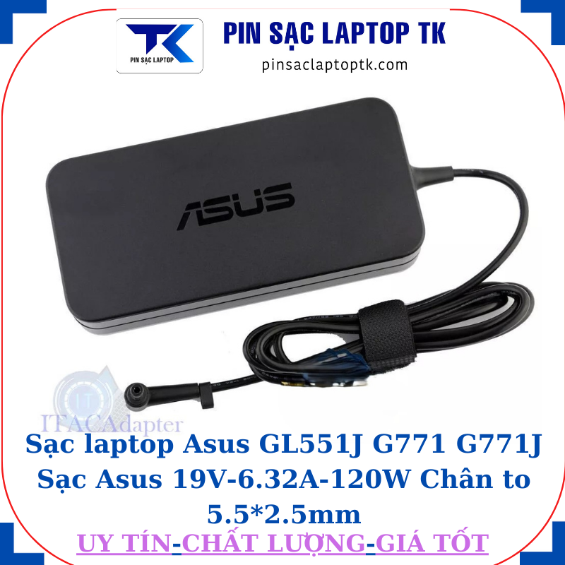 Sạc Asus GL551J G771 G771J Sạc Asus 19V-6.32A-120W Chân to 5.5*2.5mm