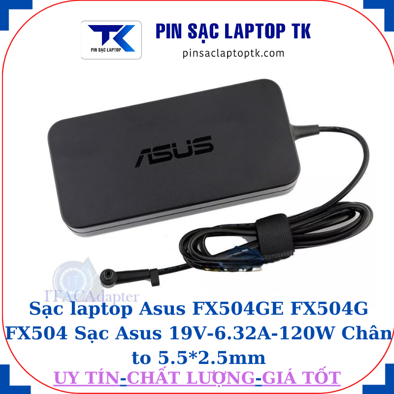 Sạc Asus FX504GE FX504G FX504 Sạc Asus 19V-6.32A-120W Chân to 5.5*2.5mm