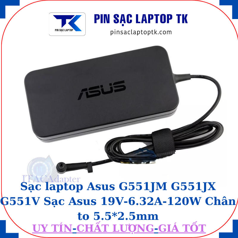 Sạc Asus G551JM G551JX G551V Sạc Asus 19V-6.32A-120W Chân to 5.5*2.5mm