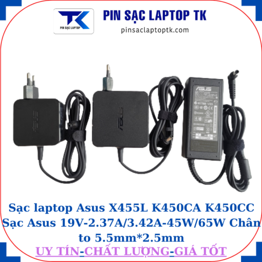 Sạc Asus X455L K450CA K450CC Sạc Asus 19V-2.37A/3.42A-45W/65W Chân to 5.5mm*2.5mm