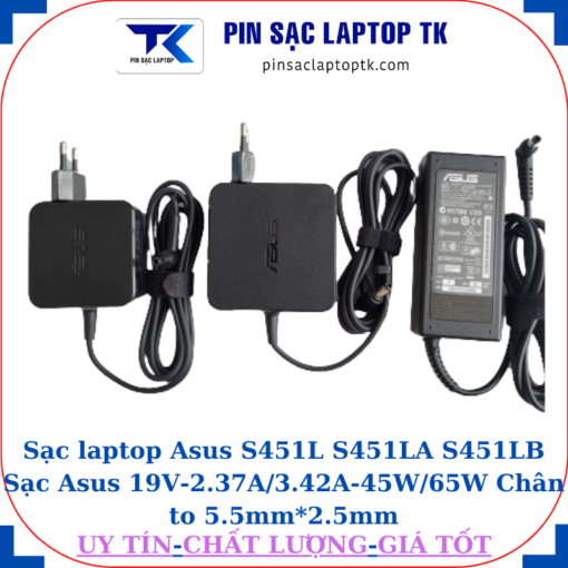 Sạc Asus S451L S451LA S451LB Sạc Asus 19V-2.37A/3.42A-45W/65W Chân to 5.5mm*2.5mm