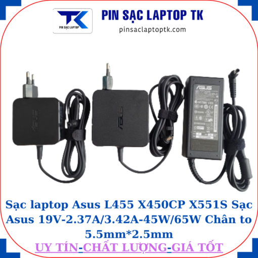 Sạc Asus L455 X450CP X551S Sạc Asus 19V-2.37A/3.42A-45W/65W Chân to 5.5mm*2.5mm