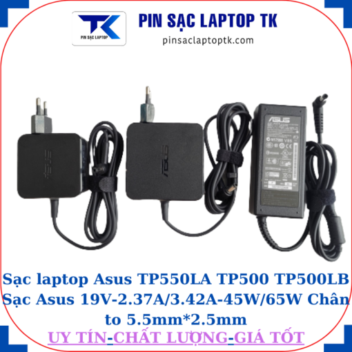 Sạc Asus TP550LA TP500 TP500LB Sạc Asus 19V-2.37A/3.42A-45W/65W Chân to 5.5mm*2.5mm