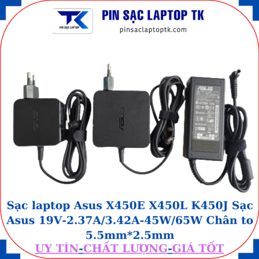 Sạc Asus X450E X450L K450J Sạc Asus 19V-2.37A/3.42A-45W/65W Chân to 5.5mm*2.5mm