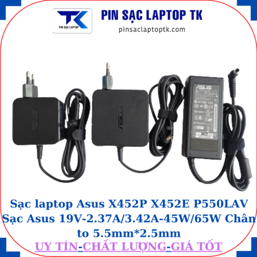 Sạc Asus X452P X452E P550LAV Sạc Asus 19V-2.37A/3.42A-45W/65W Chân to 5.5mm*2.5mm