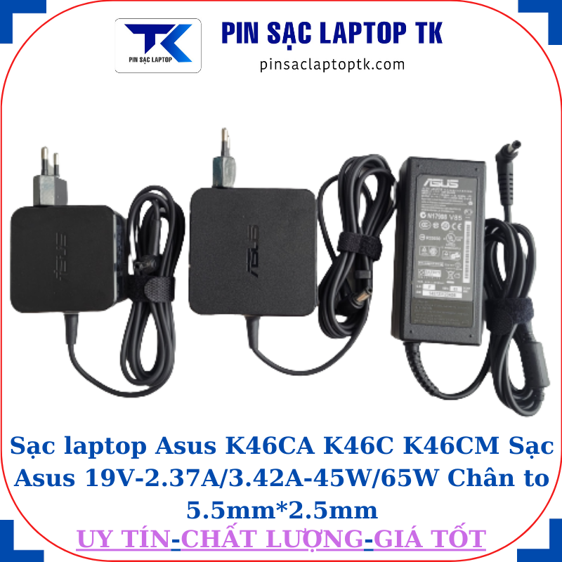 Sạc Asus K46CA K46C K46CM Sạc Asus 19V-2.37A/3.42A-45W/65W Chân to 5.5mm*2.5mm