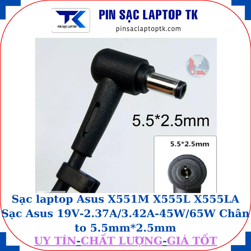 Sạc laptop Asus X551M X555L X555LA Sạc Asus 19V-2.37A/3.42A-45W/65W Chân to 5.5mm*2.5mm