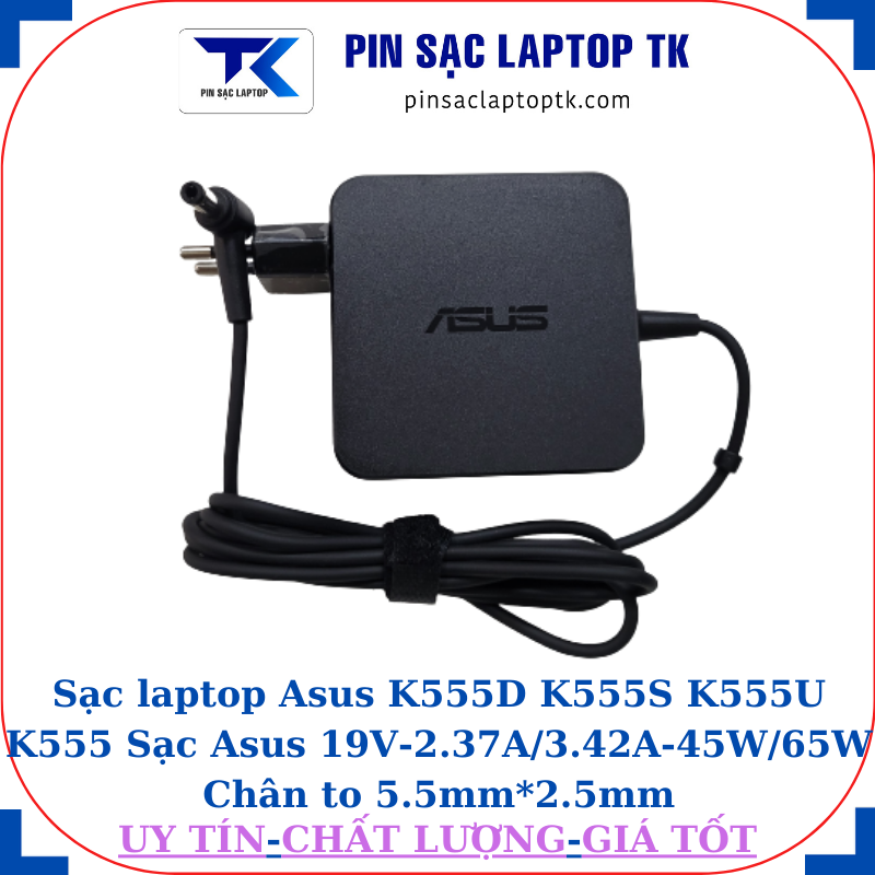 Sạc Asus K555D K555S K555U K555 Sạc Asus 19V-2.37A/3.42A-45W/65W Chân to 5.5mm*2.5mm, 65W vuông