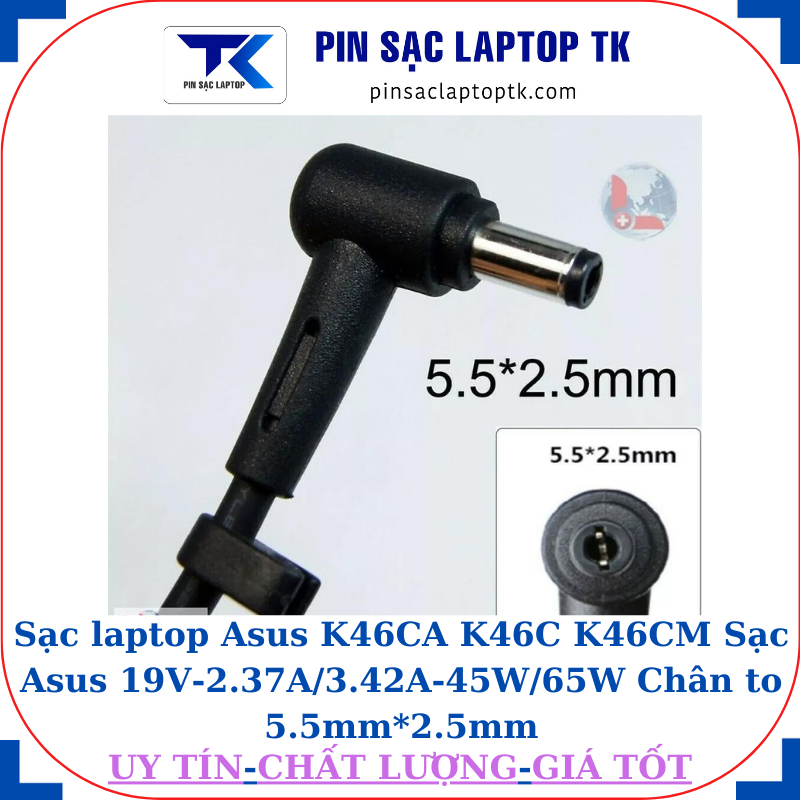 Sạc laptop Asus K46CA K46C K46CM Sạc Asus 19V-2.37A/3.42A-45W/65W Chân to 5.5mm*2.5mm