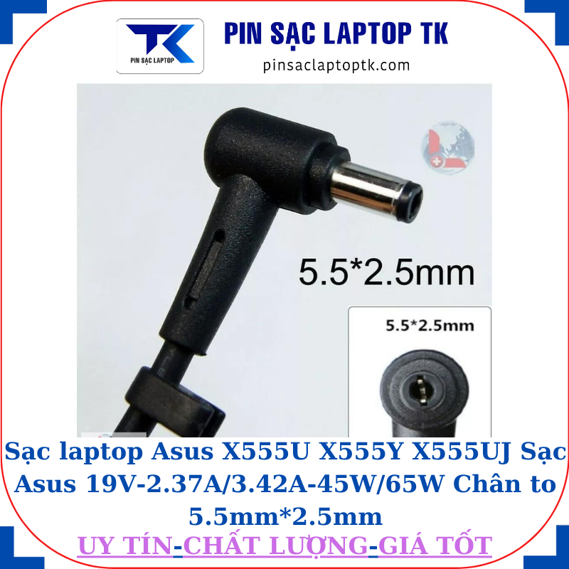 Sạc laptop Asus X555U X555Y X555UJ Sạc Asus 19V-2.37A/3.42A-45W/65W Chân to 5.5mm*2.5mm