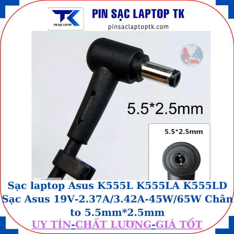 Sạc laptop Asus K555L K555LA K555LD Sạc Asus 19V-2.37A/3.42A-45W/65W Chân to 5.5mm*2.5mm