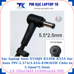 Sạc laptop Asus X550JX K53SK K55A Sạc Asus 19V-2.37A/3.42A-45W/65W Chân to 5.5mm*2.5mm