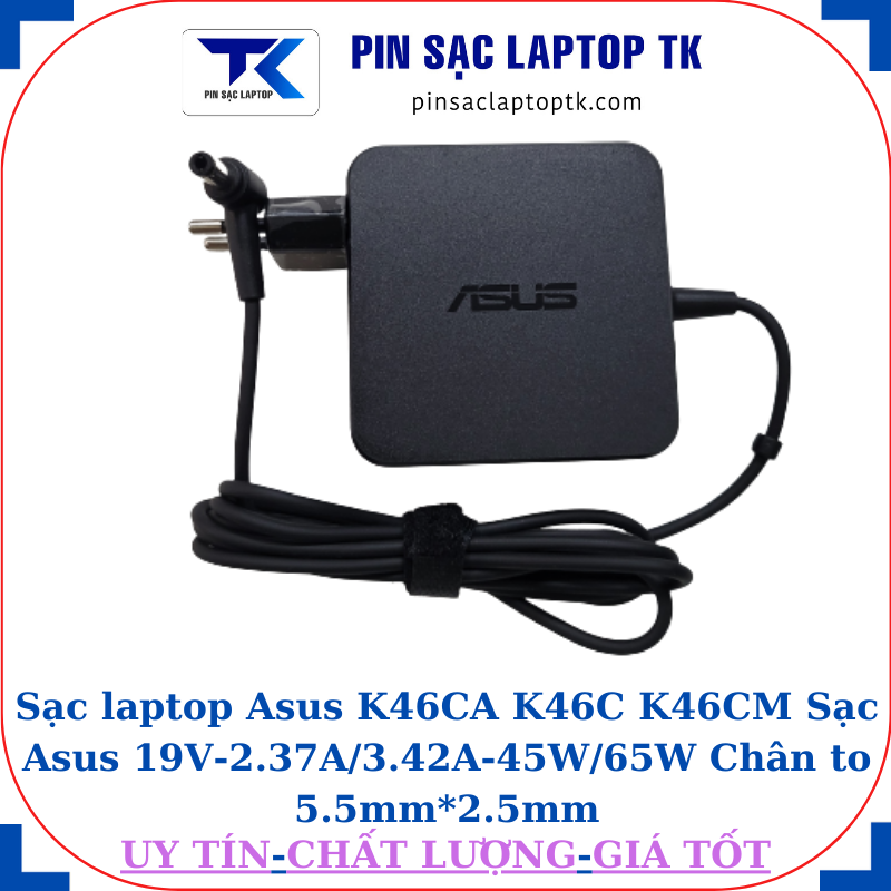 Sạc Asus K46CA K46C K46CM Sạc Asus 19V-2.37A/3.42A-45W/65W Chân to 5.5mm*2.5mm, 65W vuông