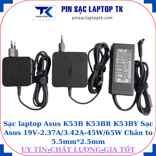 Sạc Asus K53B K53BR K53BY Sạc Asus 19V-2.37A/3.42A-45W/65W Chân to 5.5mm*2.5mm