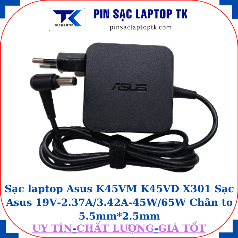 Sạc Asus K45VM K45VD X301 Sạc Asus 19V-2.37A/3.42A-45W/65W Chân to 5.5mm*2.5mm, 45W vuông