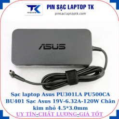 Sạc Asus PU301LA PU500CA BU401 Sạc Asus 19V-6.32A-120W Chân kim nhỏ 4.5*3.0mm, logo Asus dập chìm