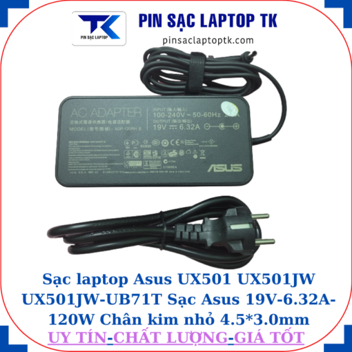 Sạc laptop Asus UX501 UX501JW UX501JW-UB71T Sạc Asus 19V-6.32A-120W Chân kim nhỏ 4.5*3.0mm