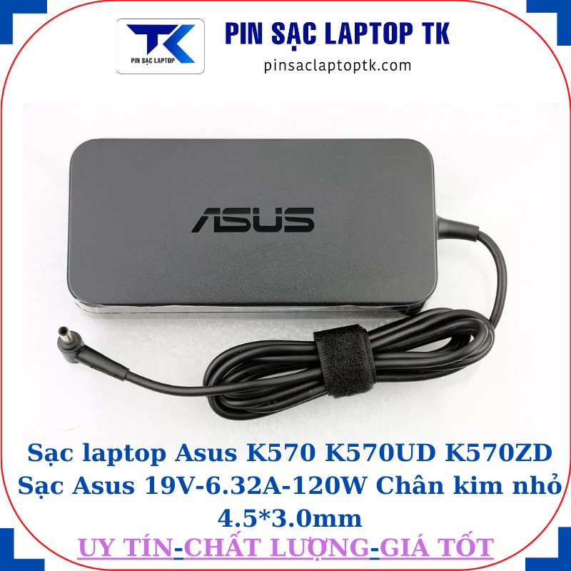 Sạc Asus K570 K570UD K570ZD Sạc Asus 19V-6.32A-120W Chân kim nhỏ 4.5*3.0mm, logo Asus dập chìm