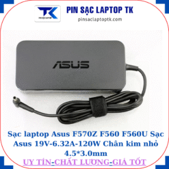 Sạc Asus F570Z F560 F560U Sạc Asus 19V-6.32A-120W Chân kim nhỏ 4.5*3.0mm, logo Asus dập chìm