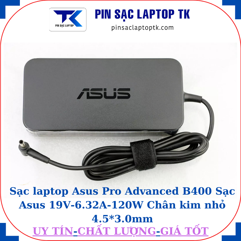 Sạc Asus Pro Advanced B400 Sạc Asus 19V-6.32A-120W Chân kim nhỏ 4.5*3.0mm, logo asus dập chìm