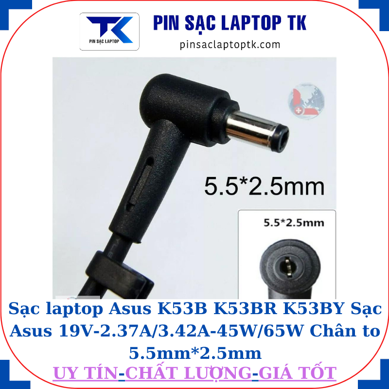 Sạc laptop Asus K53B K53BR K53BY Sạc Asus 19V-2.37A/3.42A-45W/65W Chân to 5.5mm*2.5mm