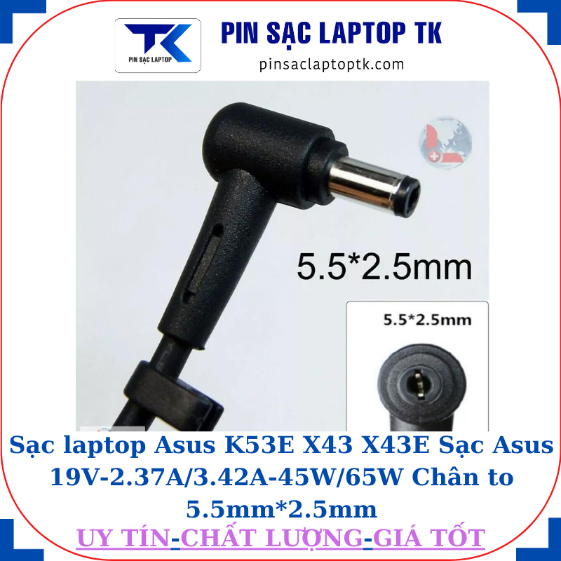 Sạc laptop Asus K53E X43 X43E Sạc Asus 19V-2.37A/3.42A-45W/65W Chân to 5.5mm*2.5mm