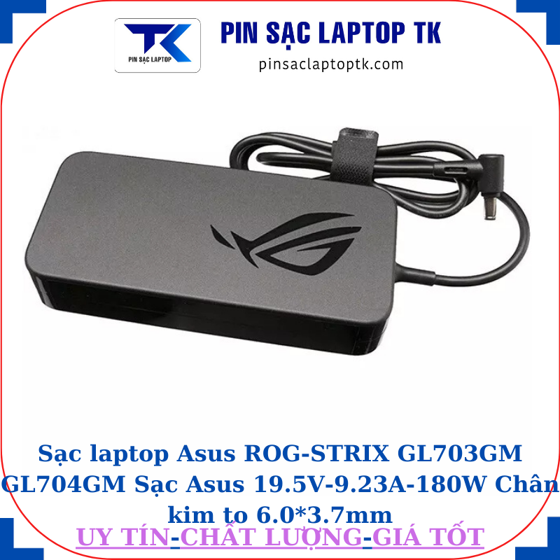 Sạc Asus ROG-STRIX GL703GM GL704GM Sạc Asus 19.5V-9.23A-180W Chân kim to 6.0*3.7mm, logo