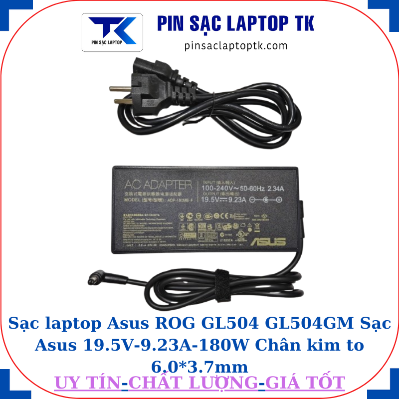Sạc Asus ROG GL504 GL504GM Sạc Asus 19.5V-9.23A-180W Chân kim to 6.0*3.7mm, thông số