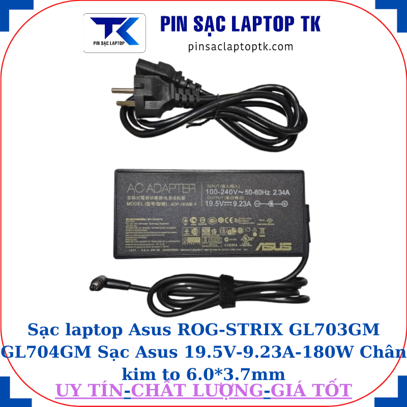 Sạc Asus ROG-STRIX GL703GM GL704GM Sạc Asus 19.5V-9.23A-180W Chân kim to 6.0*3.7mm, thông số