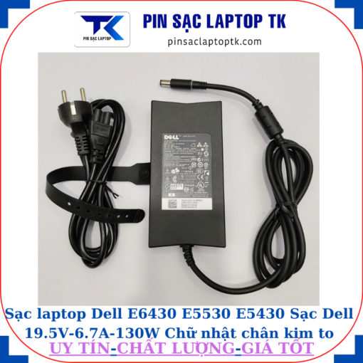 Sạc Dell E6430 E5530 E5430 Sạc Dell 19.5V-6.7A-130W Chữ nhật chân kim to(7.4mm*5.0mm)